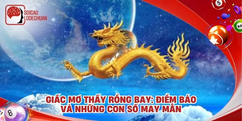 Giấc mơ thấy rồng bay: Điềm báo và những con số may mắn