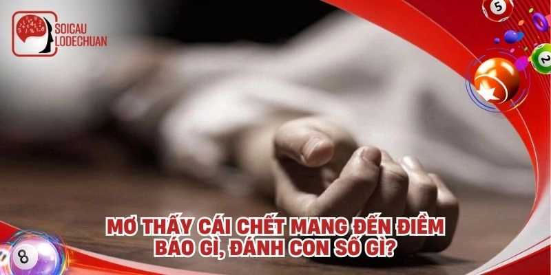 Mơ thấy cái chết mang đến điềm báo gì, đánh con số gì?