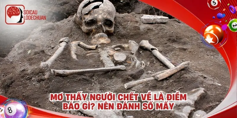 Mơ thấy người chết về là điềm báo gì? Nên đánh số mấy