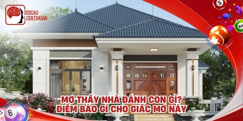 Mơ thấy nhà đánh con gì? Điềm báo gì cho giấc mơ này