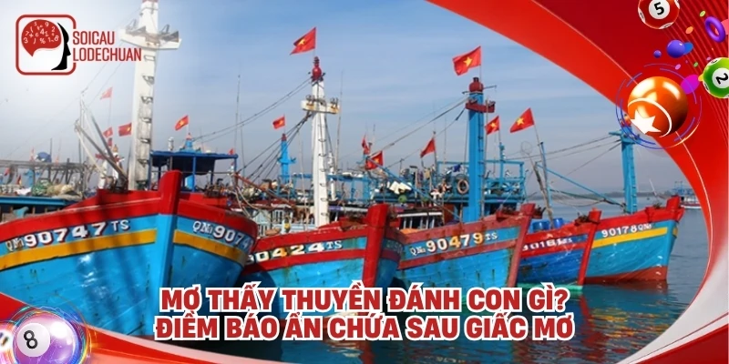 Mơ thấy thuyền đánh con gì? Điềm báo ẩn chứa sau giấc mơ