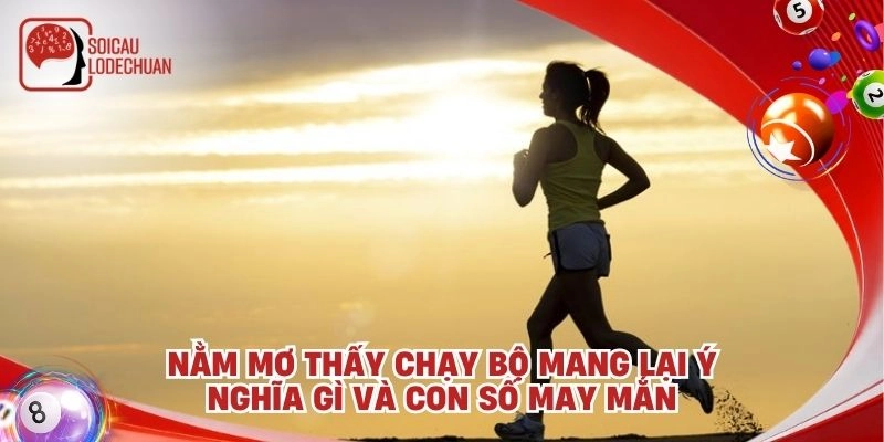 Nằm mơ thấy chạy bộ mang lại ý nghĩa gì và con số may mắn