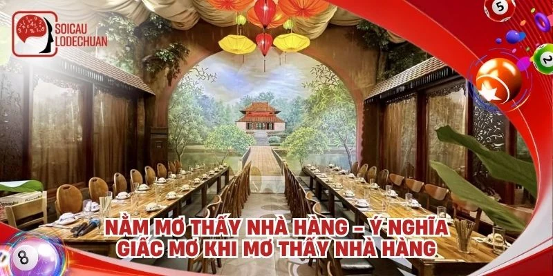 Nằm mơ thấy nhà hàng - Ý nghĩa giấc mơ khi mơ thấy nhà hàng