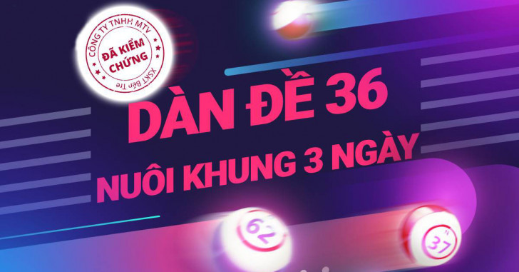 Dàn đề 36 số - Dàn đề 36 số bất bại - Nuôi dàn đề 36 số khung 3 ngày