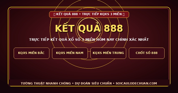 Kết quả 888 - Kết quả xổ số 3 miền hôm nay chính xác